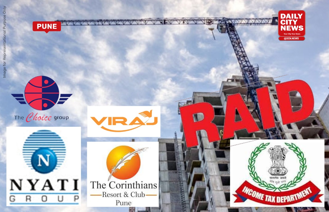 Income Tax Department raids Nyati Group, a major construction company in Pune, Corinthians Resort and Club, Choice Group and Viraj Steel also investigated for tax evasion